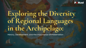 Exploring the Diversity of Regional Languages in the Archipelago: History, Development, and the Importance of Preservation