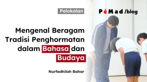 Mengenal Beragam Tradisi Penghormatan dalam Bahasa dan Budaya