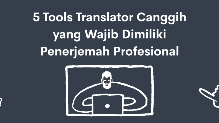 5 Tools Translator Canggih yang Wajib Dimiliki Penerjemah Profesional